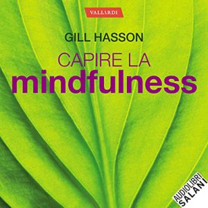 Gill Hasson – Capire la Mindfulness꞉ Il nuovo metodo per dire addio allo stress (2022) (mp3 – 128 kbps)