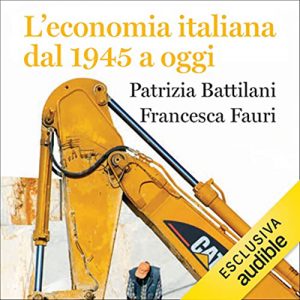 Patrizia Battilani, Francesca Fauri – L’economia italiana dal 1945 a oggi (2022) (mp3 – 128 kbps)