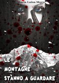 Marialuisa Moro - Le montagne stanno a guardare: Il passato ritorna (2015)