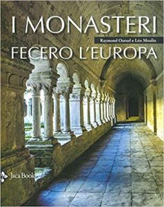 Raymond Oursel, Léo Moulin – I monasteri fecero l’Europa Ediz. illustrata (2019)
