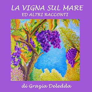 Grazia Deledda – La vigna sul mare ed altri racconti (2022) (mp3 – 128 kbps)