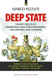 Marco Pizzuti – Deep state. I segreti dell’élite finanziaria e delle multinazionali che controllano i governi (2022)
