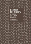 img Ian Tattersall - I signori del pianeta. La ricerca delle origini dell