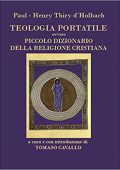 Paul H. T. d' Holbach, T. Cavallo (a cura di) - Teologia portatile ovvero piccolo dizionario della religione cristiana (2015)