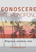 Steven Bailey - Conoscere Ho'oponopono꞉ Ringrazia, perdona, ama (2015) (mp3 - 128 kbps)