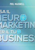 Phil Maxwell - Usa il neuromarketing per il tuo business (2015) (mp3 - 128 kbps)