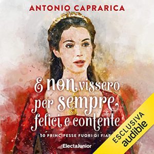 Antonio Caprarica – E non vissero per sempre felici e contente (2022) (mp3 – 128 kbps)