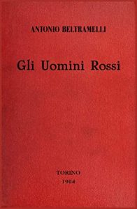 Antonio Beltramelli – Gli Uomini Rossi (1904)