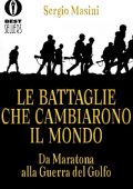 Sergio Masini - Le Battaglie Che Cambiarono il Mondo. Da Maratona alla Guerra del Golfo (1995)