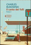 Charles Bukowski - Il canto dei folli. Poesie II (2015)