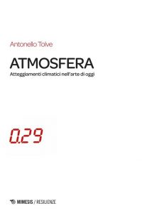 Antonello Tolve – Atmosfera. Atteggiamenti climatici nell’arte di oggi  (2019)