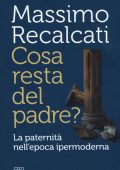 Massimo Recalcati - Cosa resta del padre? La paternità nell'epoca ipermoderna (2017)