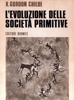 Vere Gordon Childe – L’Evoluzione delle Società Primitive (1972)
