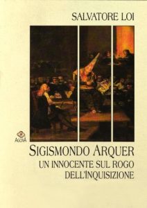 Salvatore Loi – Sigismondo Arquer. Un innocente sul rogo dell’Inquisizione (2003)
