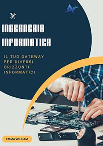 Emma William – Ingegneria Informatica: Il tuo gateway per diversi orizzonti informatici (2022)