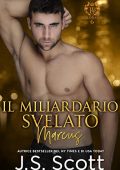 J.S. Scott - L’ossessione del miliardario Vol. 11. Il miliardario svelato. Marcus (2020)