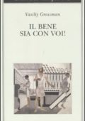 Vasilij Grossman - Il bene sia con voi! (2013)