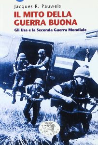 Jacques R. Pauwels – Il mito della guerra buona. Gli Usa e la seconda guerra mondiale (2003)