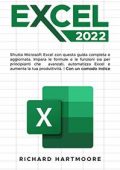Richard Hartmoore - EXCEL 2022: Sfrutta Microsoft Excel con questa guida aggiornata e completa (2022)