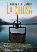 Gianfranco Camin - La Chiusa (Le indagini del commissario Flores Vol. 1) (2022)