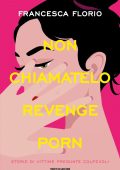 Francesca Florio - Non chiamatelo revenge porn (2022)