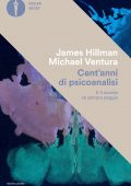 James Hillman, Michael Ventura - Cent'anni di psicoanalisi (2022)