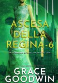 Grace Goodwin - Programma Spose Interstellari: Ascension Saga. Ascesa della Regina Vol. 6 (2022)
