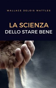 Wallace Delois Wattles – La scienza dello stare bene (2021)
