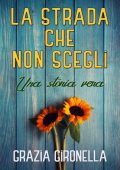 Grazia Gironella - La strada che non scegli (2022)