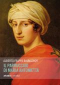 Alberto Frappa Raunceroy - Il parruccaio di Maria Antonietta (2017)