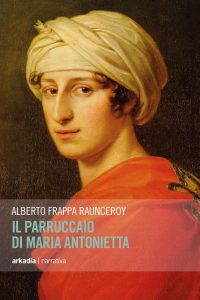 Alberto Frappa Raunceroy – Il parruccaio di Maria Antonietta (2017)