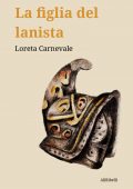 Loreta Carnevale - La figlia del lanista (2022)