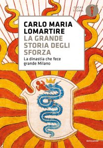 Carlo Maria Lomartire – La grande storia degli Sforza (2022)