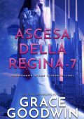 Grace Goodwin - Programma Spose Interstellari: Ascension Saga. Ascesa della Regina Vol. 7 (2022)