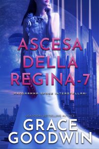 Grace Goodwin – Programma Spose Interstellari: Ascension Saga. Ascesa della Regina Vol. 7 (2022)