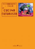 Filippo Tommaso Marinetti - La cucina futurista (2019)