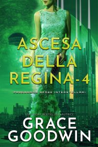 Grace Goodwin – Programma Spose Interstellari: Ascension Saga. Ascesa della Regina Vol. 4 (2022)