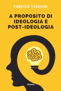 Fabrizio Tarquini – A proposito di ideologia e post-ideologia (2022)