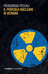 Piergiorgio Pescali – Il pericolo nucleare in Ucraina (2022)