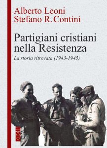 Alberto Leoni, Stefano R. Contini – Partigiani cristiani nella Resistenza (2022)