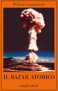 William Langewiesche – Il bazar atomico (2022)