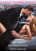 Pippa Roscoe - Una regina da conquistare (2019)