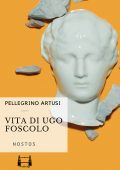 Pellegrino Artusi - Vita di Ugo Foscolo (2021)
