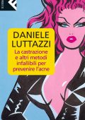 Daniele Luttazzi - La castrazione e altri metodi infallibili per prevenire l’acne (2011)