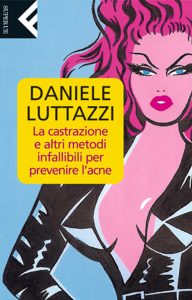 Daniele Luttazzi – La castrazione e altri metodi infallibili per prevenire l’acne (2011)