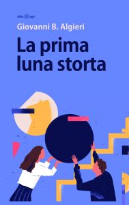 Giovanni B. Algieri – La prima luna storta (2020)