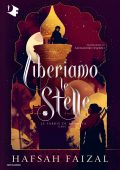 Hafsah Faizal - Le sabbie di Arawiya Libro 2. Liberiamo le stelle (2022)