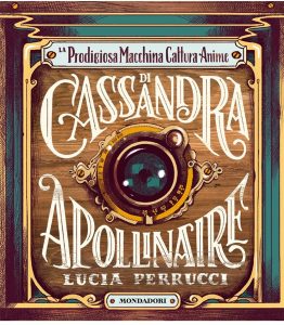Lucia Perrucci – La prodigiosa macchina cattura anime di Cassandra Apollinaire (2022)