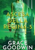 Grace Goodwin - Programma Spose Interstellari: Ascension Saga. Ascesa della Regina Vol. 5 (2022)