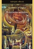 Leonora Carrington - Il cornetto acustico (2022)